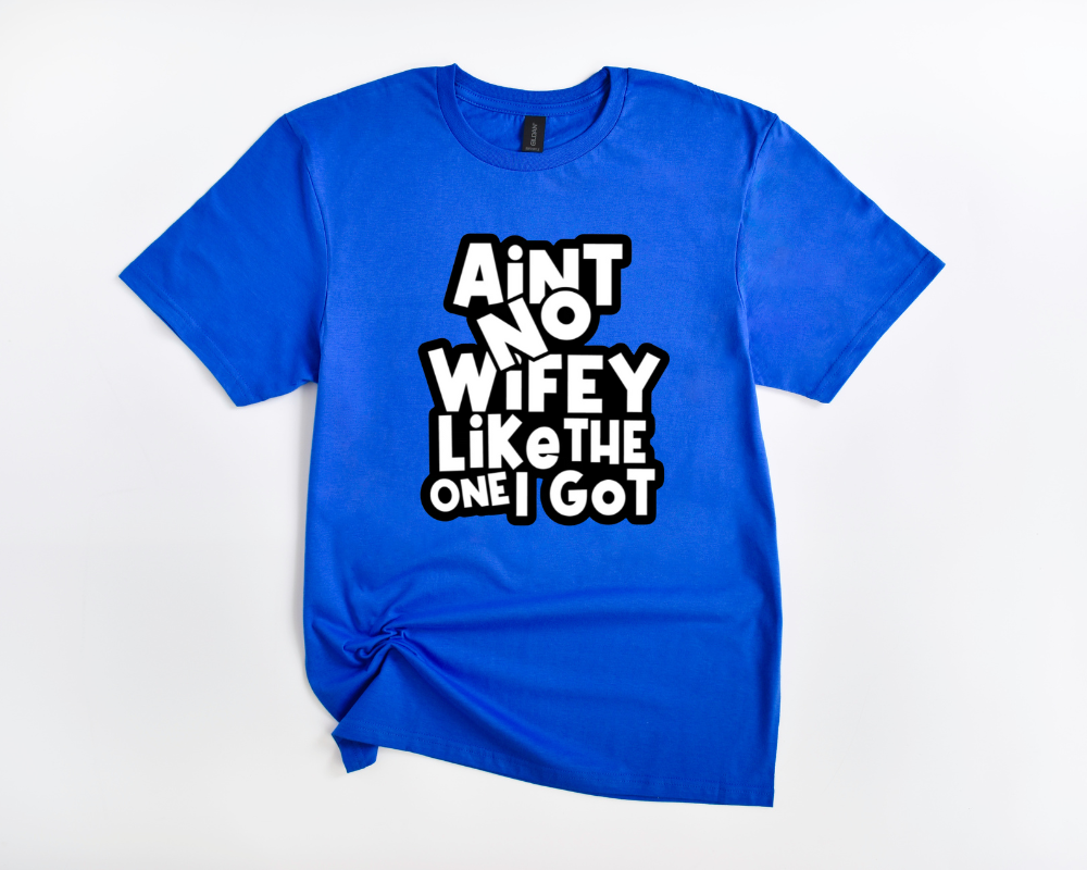 Ain't No WIFEY Like The One I Got Tee