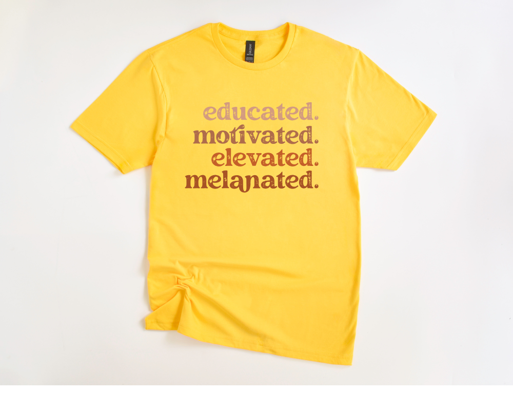 educated. motivated. elevated. melanated. Tee