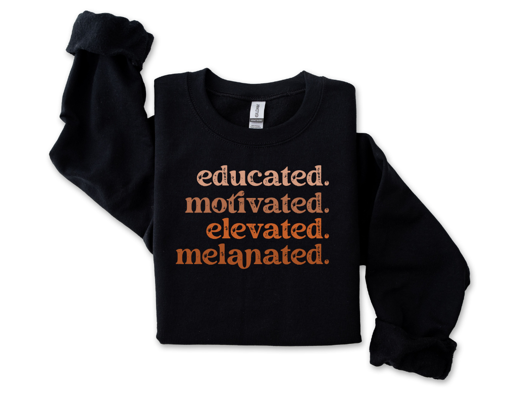 Educated. Motivated. Elevated. Melanated Sweatshirt