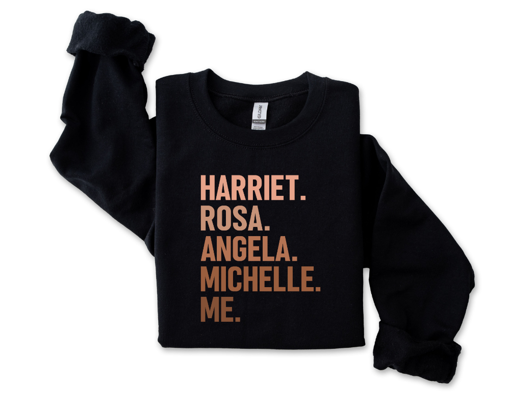 Harriet. Rosa. Angela. Michelle. Me. Sweatshirt