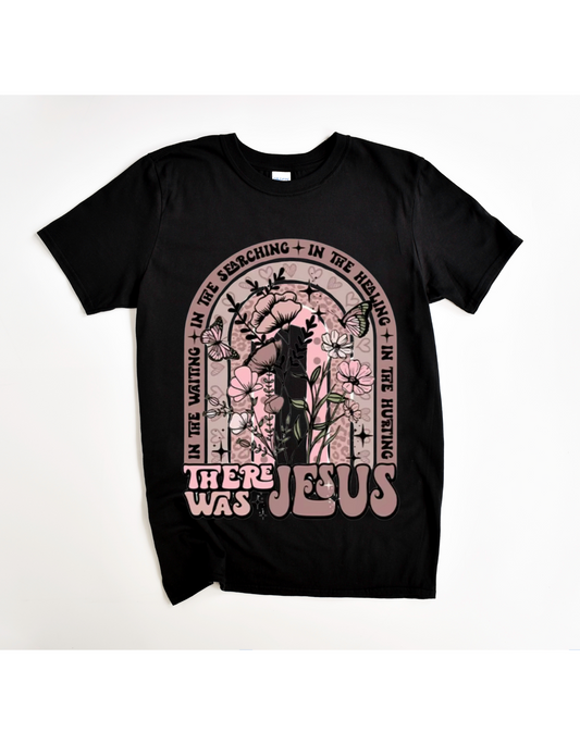 THERE WAS JESUS Tee