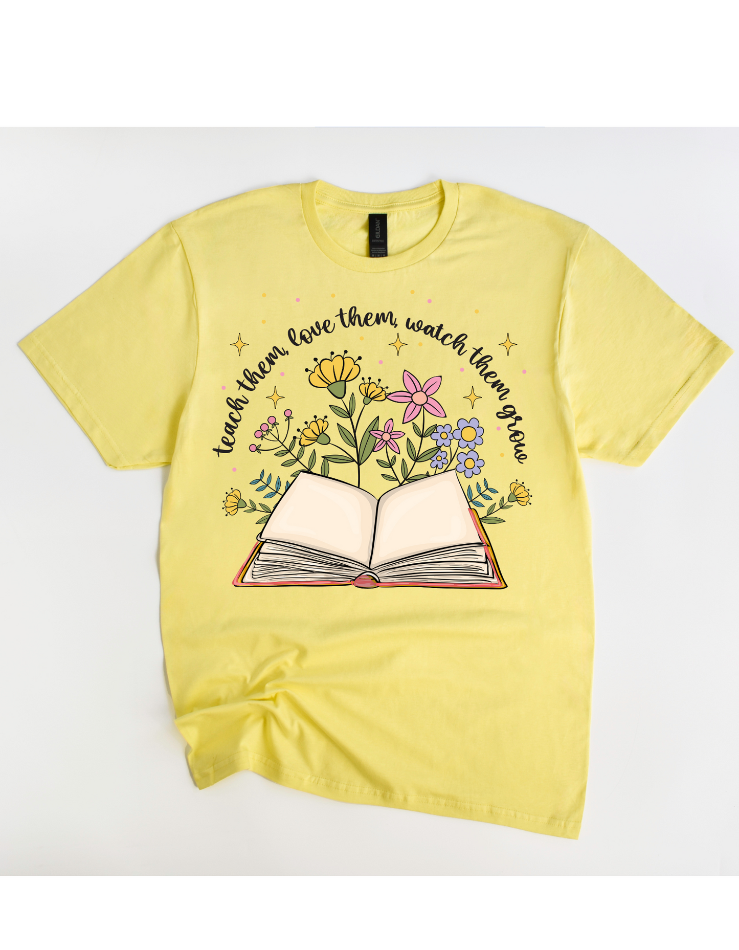 Teach them Love them Watch them Grow Tee