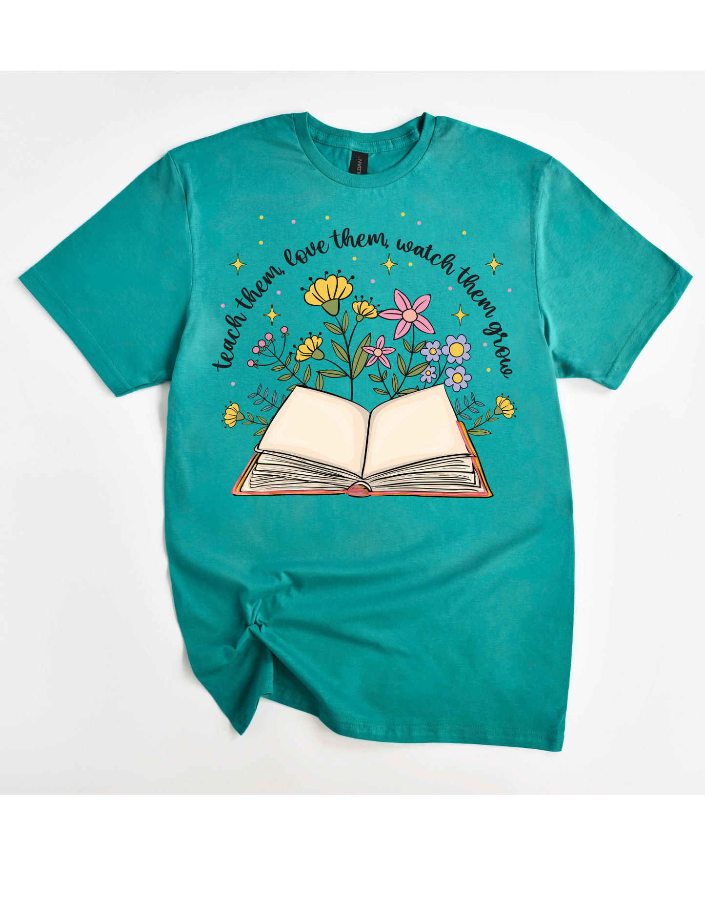 Teach them Love them Watch them Grow Tee