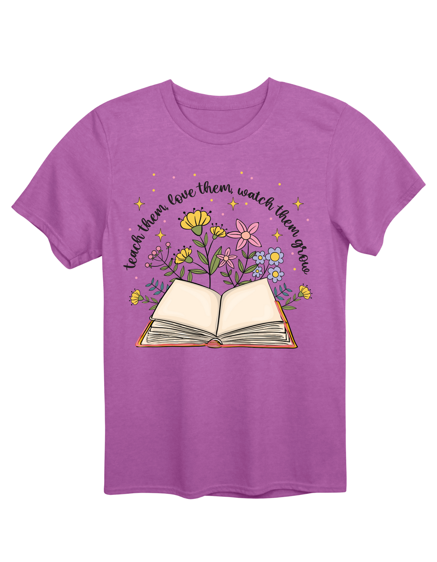Teach them Love them Watch them Grow Tee