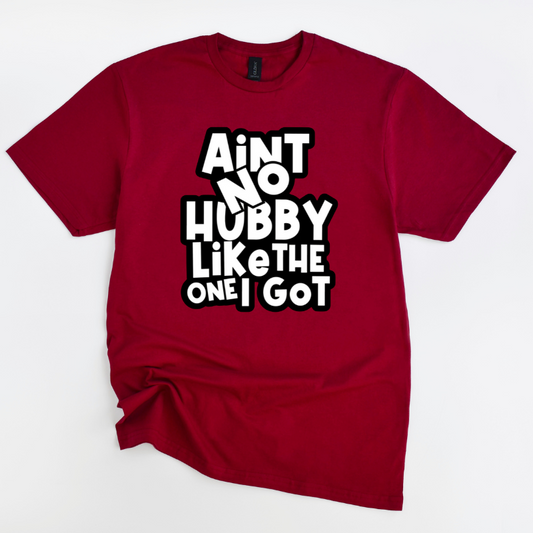 Ain't No Hubby Like The One I Got Tee