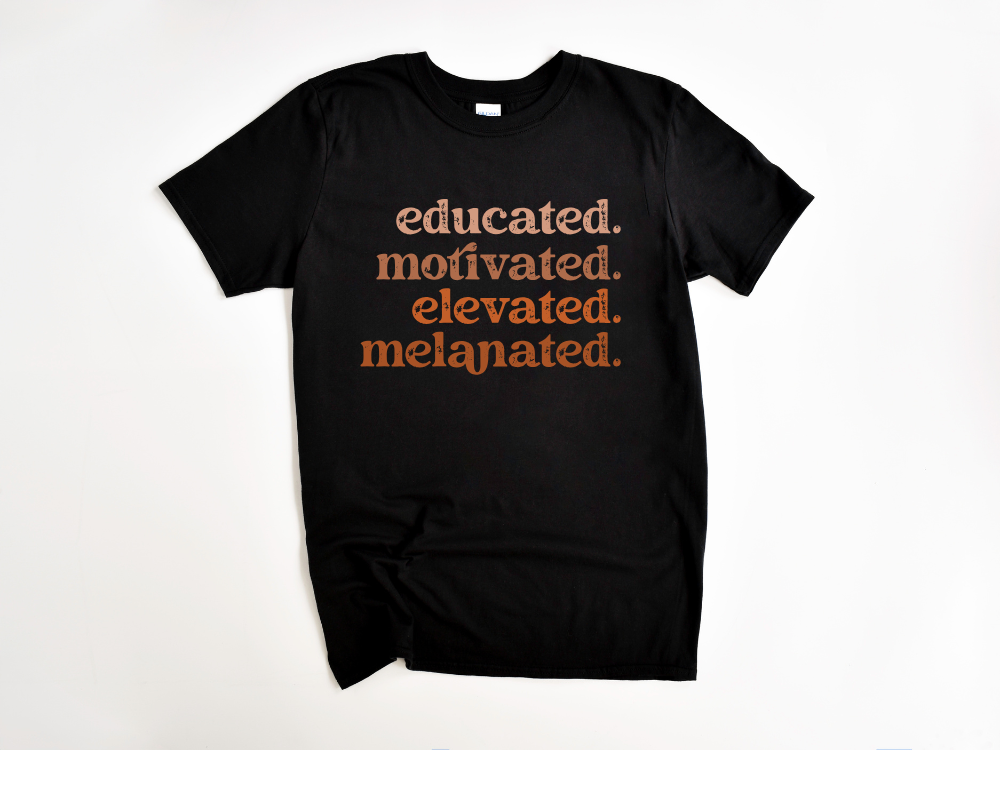 educated. motivated. elevated. melanated. Tee