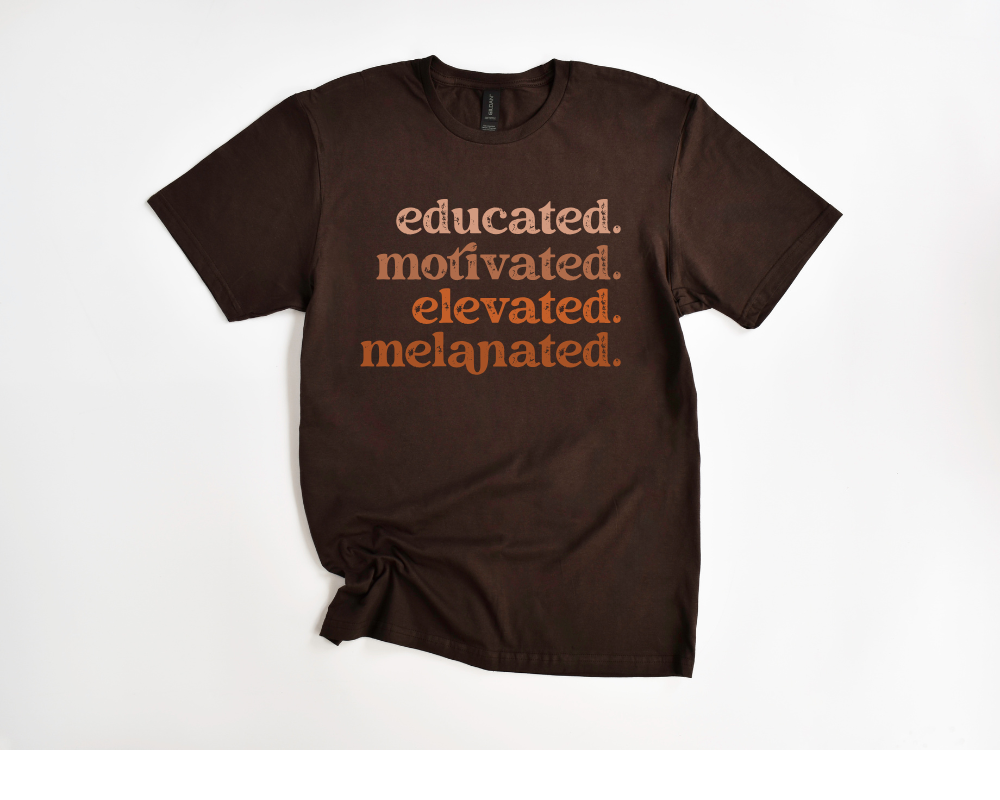 educated. motivated. elevated. melanated. Tee