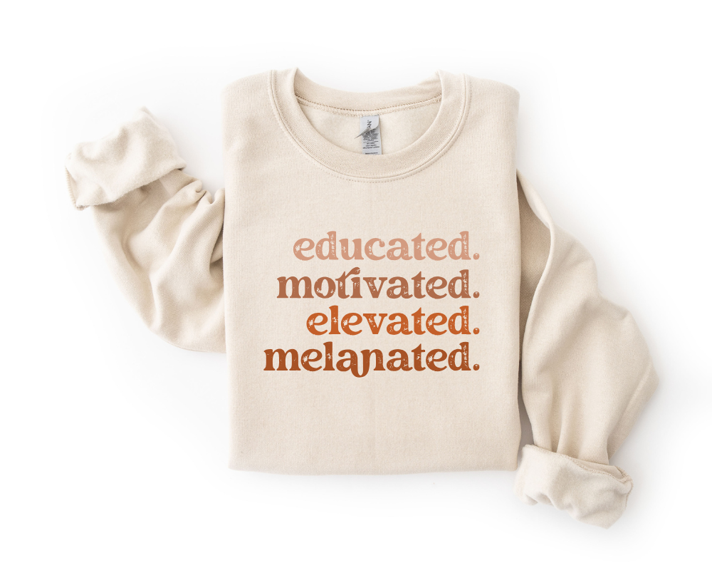 Educated. Motivated. Elevated. Melanated Sweatshirt