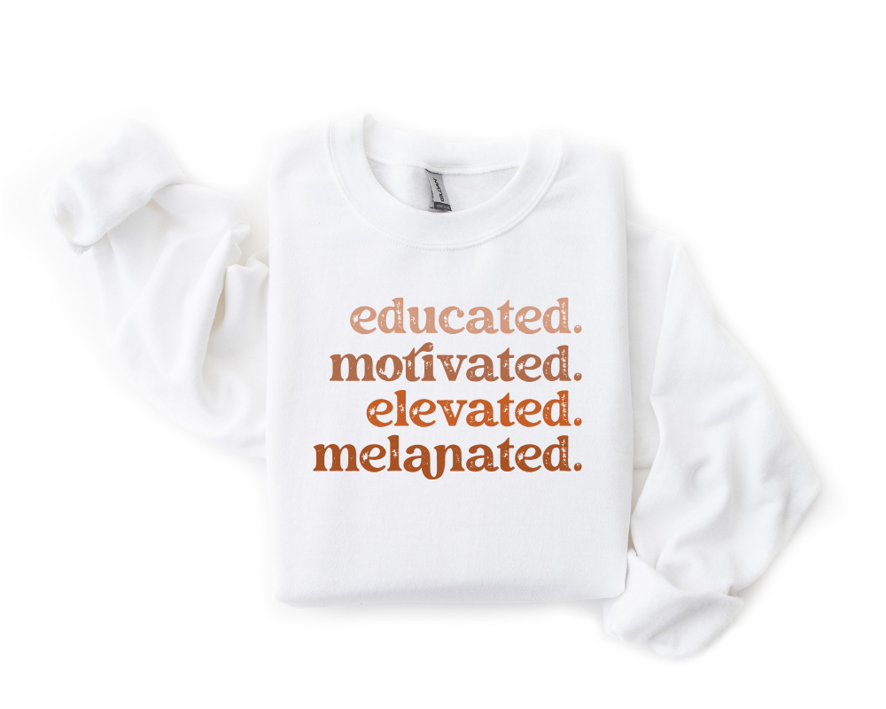Educated. Motivated. Elevated. Melanated Sweatshirt