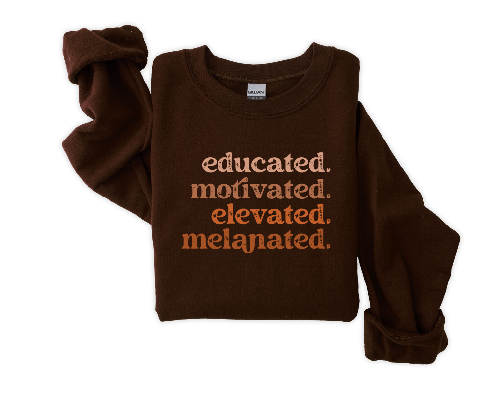 Educated. Motivated. Elevated. Melanated Sweatshirt